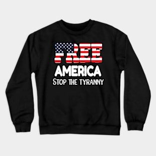 FREEDOM IS AMERICA'S BASIC FOUNDATION FREE AMERICA STOP THE TYRANNY Crewneck Sweatshirt